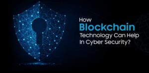 How Blockchain Technology is Changing the Landscape of Cybersecurity